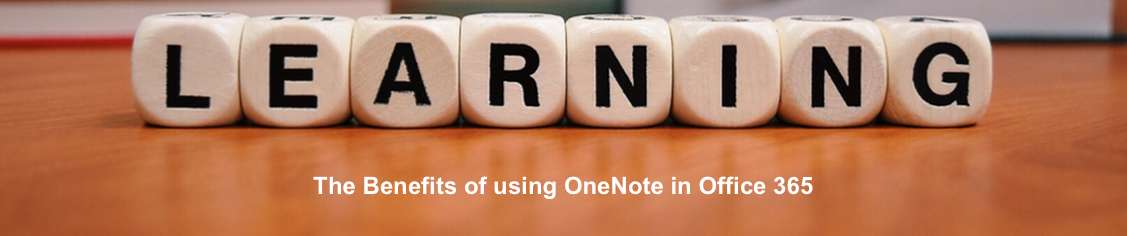 The Benefits of using OneNote in Microsoft Office 365